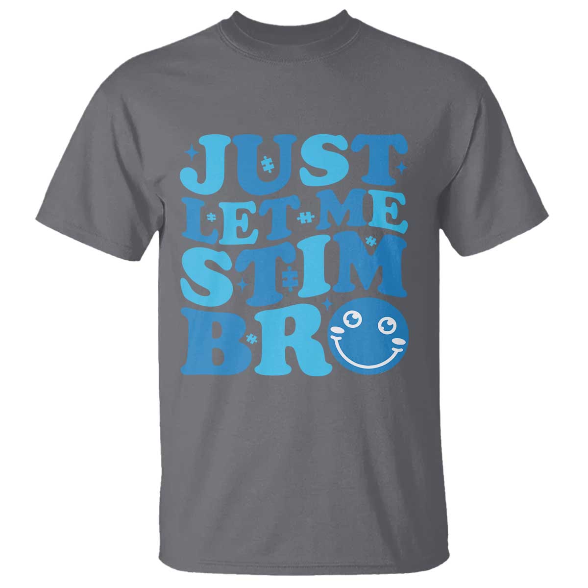 Autism Acceptance T Shirt Just Let Me Stim Bro ASD Special Education Teacher TS10 Charcoal Print Your Wear