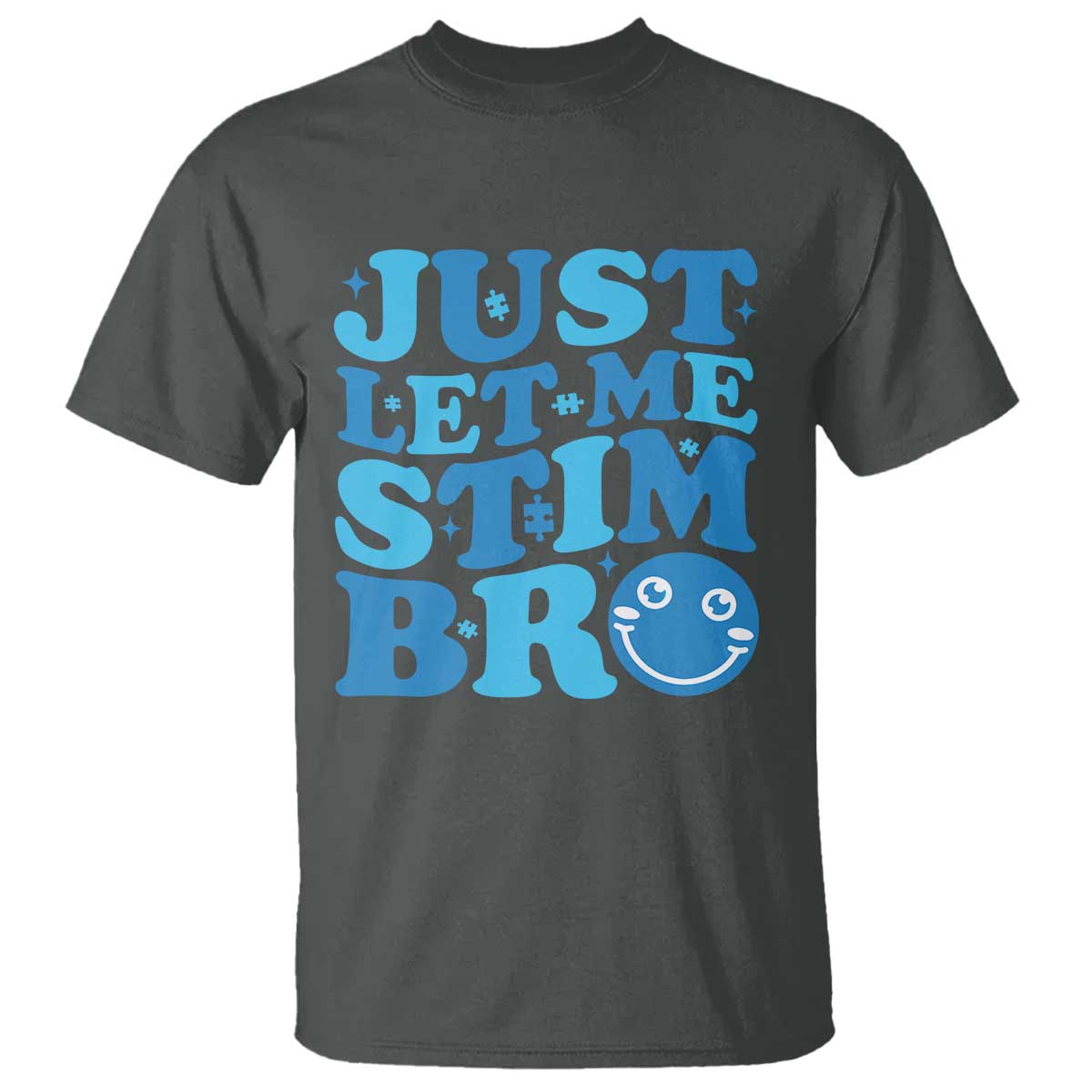 Autism Acceptance T Shirt Just Let Me Stim Bro ASD Special Education Teacher TS10 Dark Heather Print Your Wear