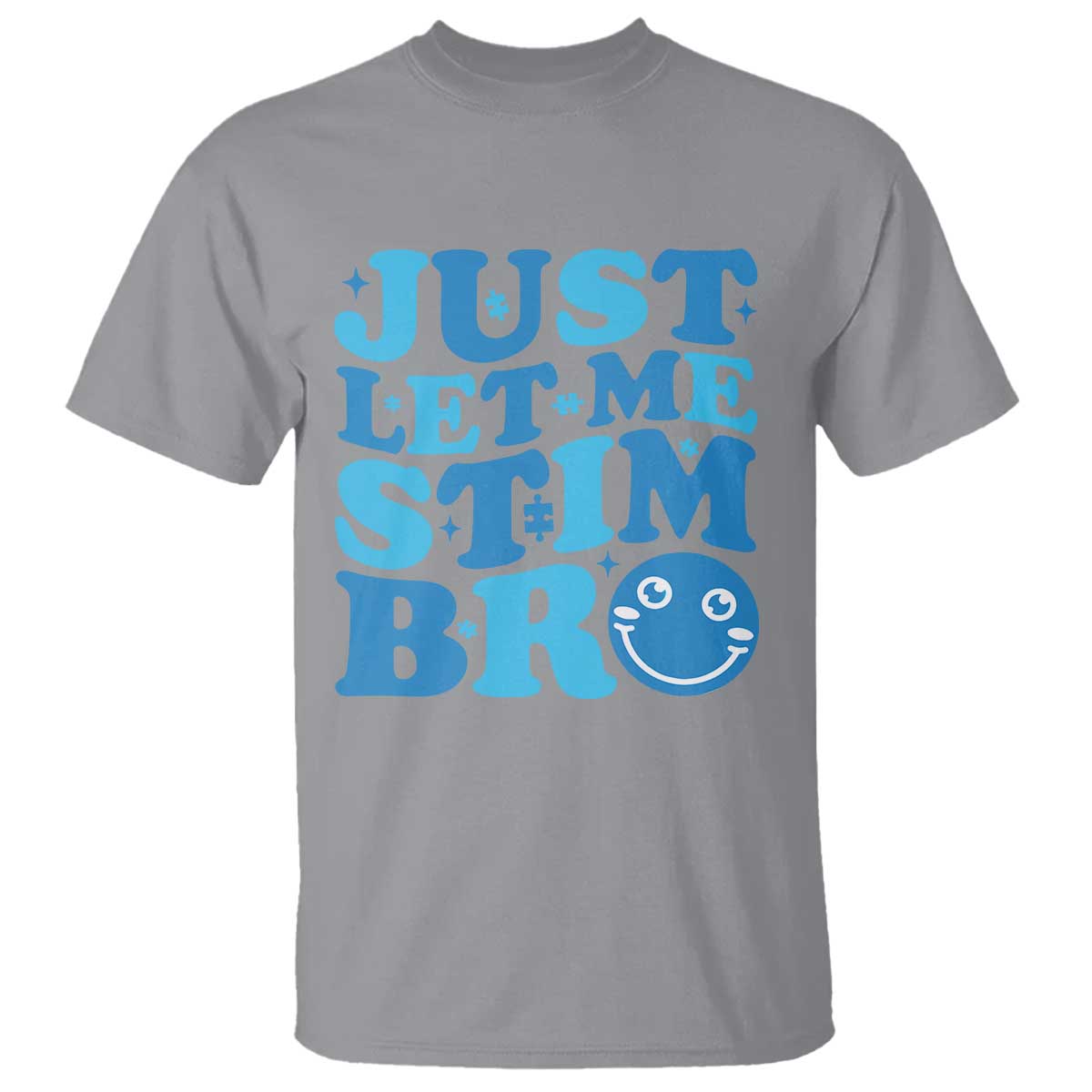 Autism Acceptance T Shirt Just Let Me Stim Bro ASD Special Education Teacher TS10 Sport Gray Print Your Wear