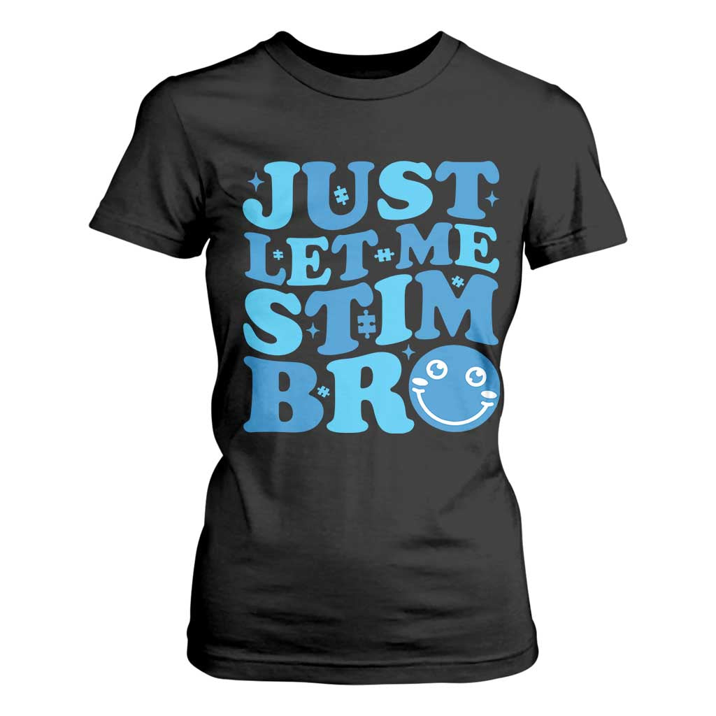Autism Acceptance T Shirt For Women Just Let Me Stim Bro ASD Special Education Teacher TS10 Black Print Your Wear