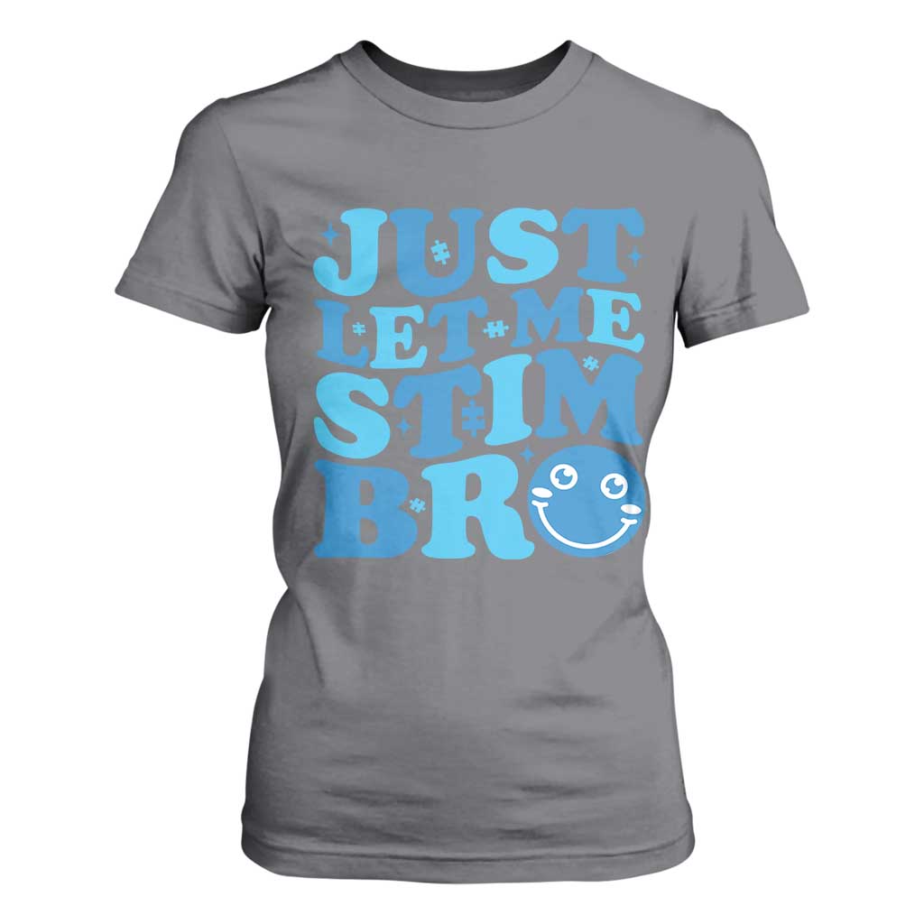 Autism Acceptance T Shirt For Women Just Let Me Stim Bro ASD Special Education Teacher TS10 Charcoal Print Your Wear