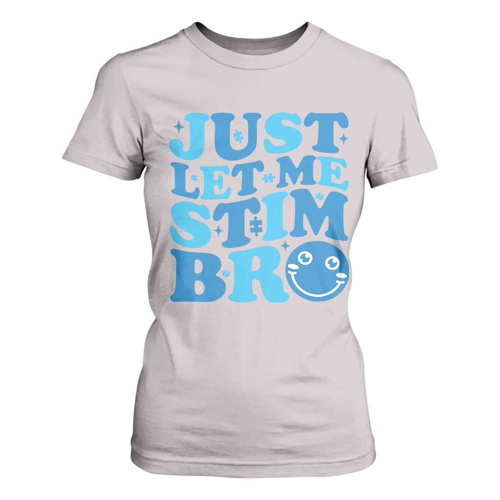 Autism Acceptance T Shirt For Women Just Let Me Stim Bro ASD Special Education Teacher TS10 Ice Gray Print Your Wear