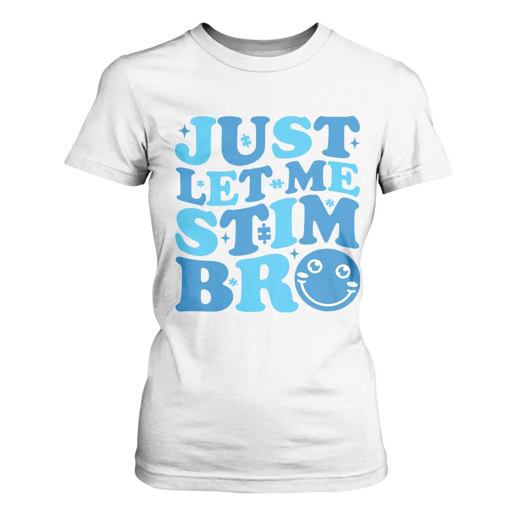 Autism Acceptance T Shirt For Women Just Let Me Stim Bro ASD Special Education Teacher TS10 White Print Your Wear