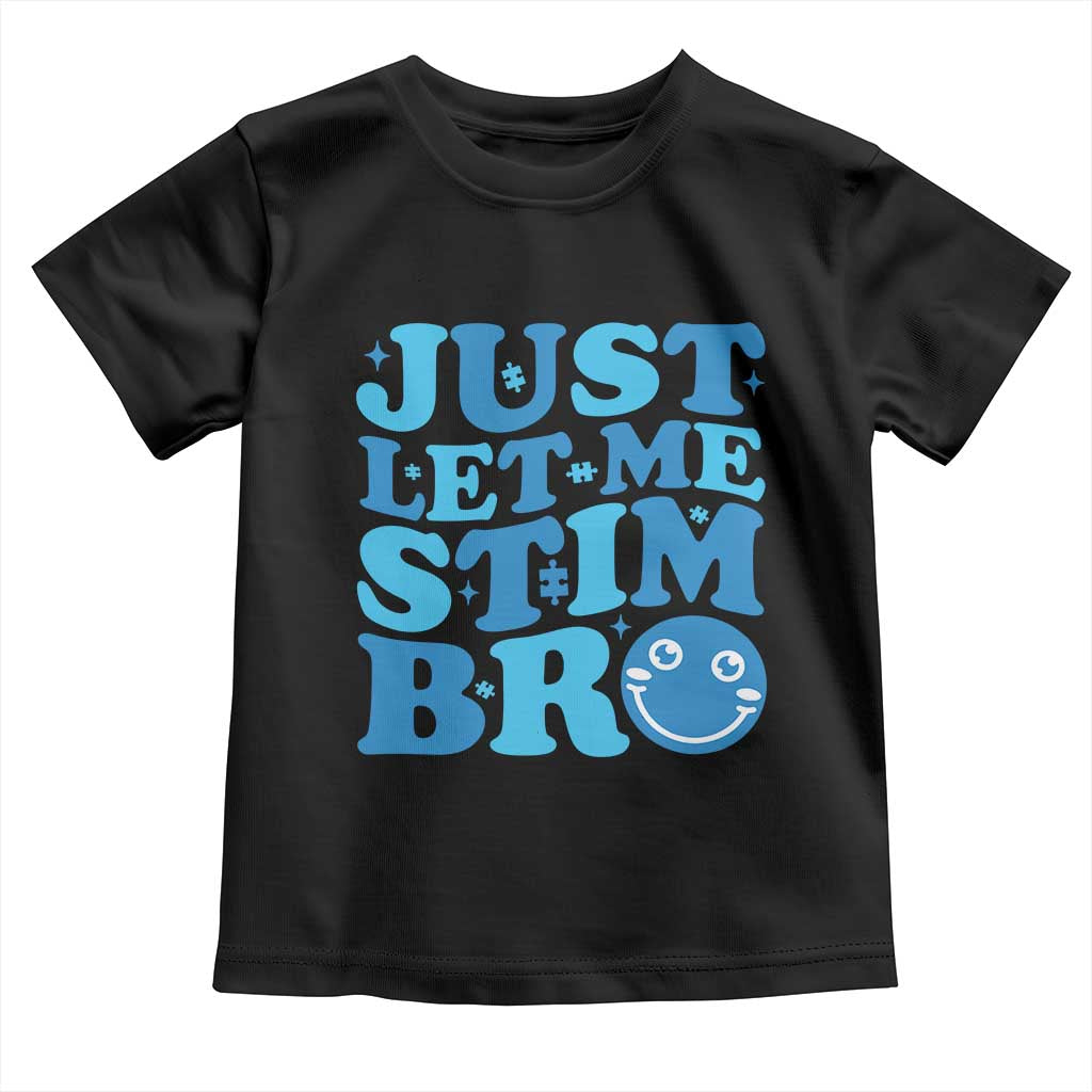 Autism Acceptance Toddler T Shirt Just Let Me Stim Bro ASD Special Education Teacher TS10 Black Print Your Wear
