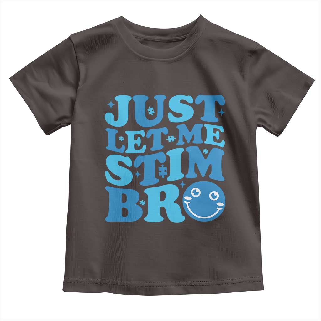 Autism Acceptance Toddler T Shirt Just Let Me Stim Bro ASD Special Education Teacher TS10 Dark Chocolate Print Your Wear