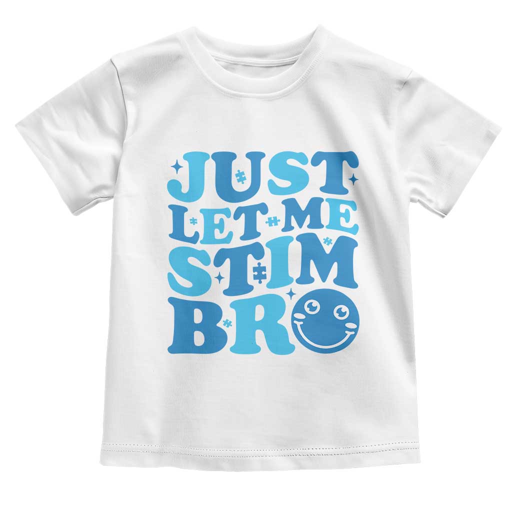 Autism Acceptance Toddler T Shirt Just Let Me Stim Bro ASD Special Education Teacher TS10 White Print Your Wear