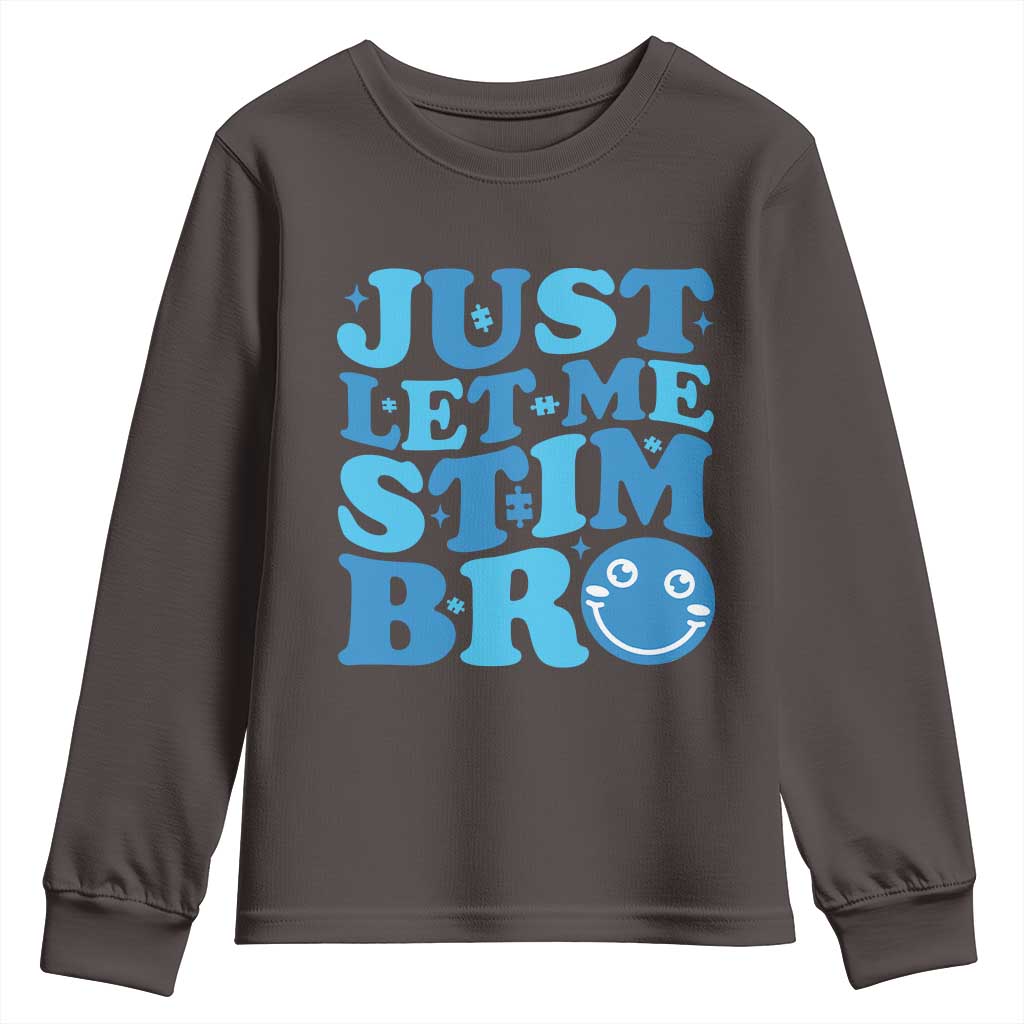 Autism Acceptance Youth Sweatshirt Just Let Me Stim Bro ASD Special Education Teacher TS10 Dark Chocolate Print Your Wear