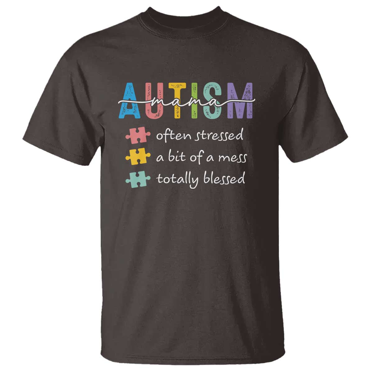 Blessed Autism Mama T Shirt Often Stressed A Bit of A Mess Totally Blessed TS10 Dark Chocolate Print Your Wear