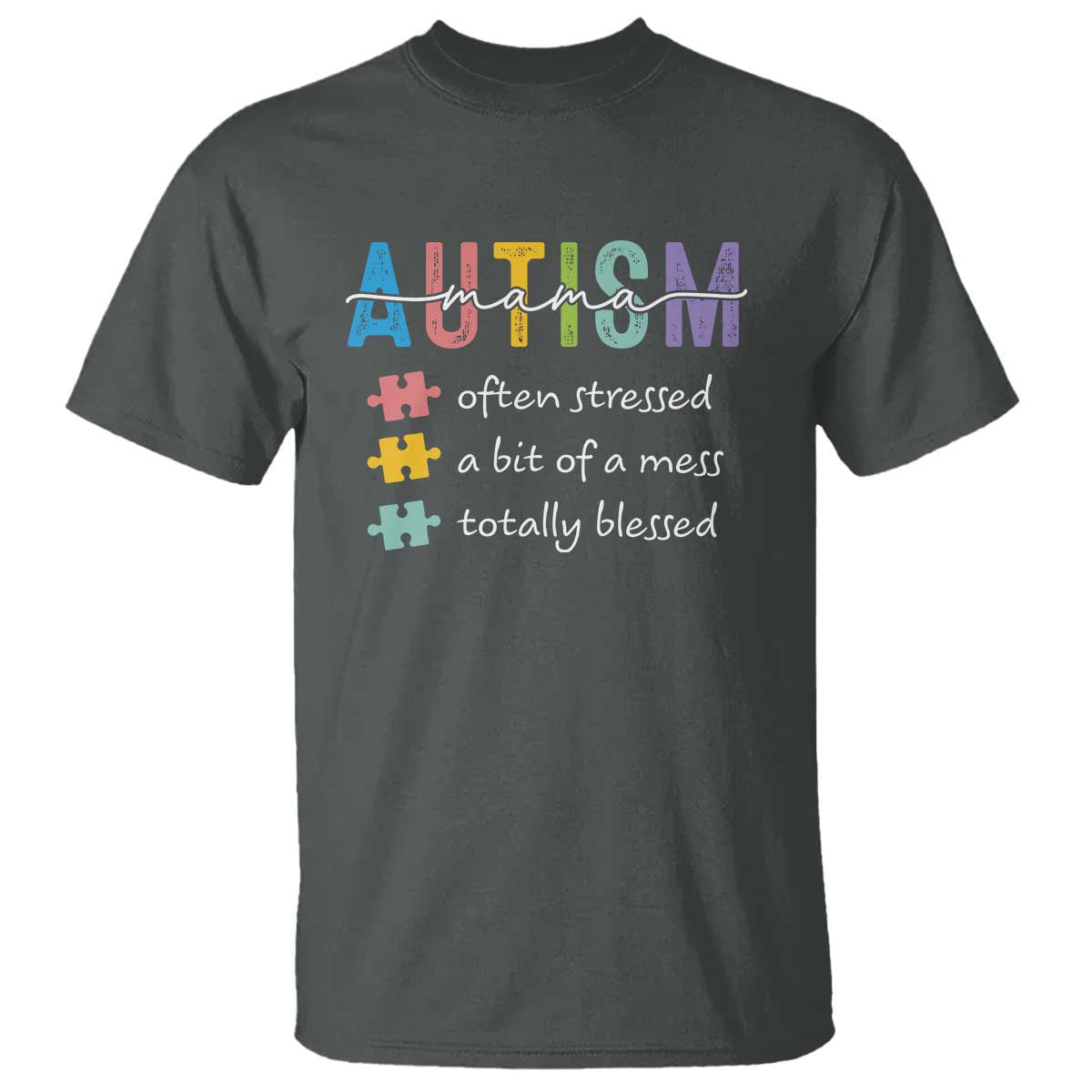 Blessed Autism Mama T Shirt Often Stressed A Bit of A Mess Totally Blessed TS10 Dark Heather Print Your Wear
