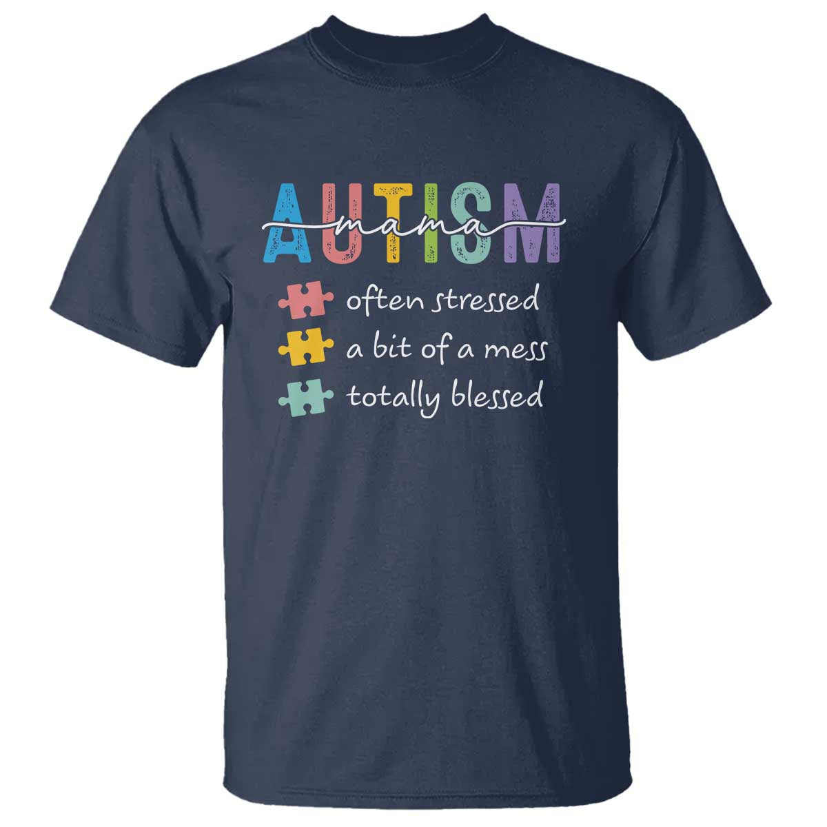 Blessed Autism Mama T Shirt Often Stressed A Bit of A Mess Totally Blessed TS10 Navy Print Your Wear