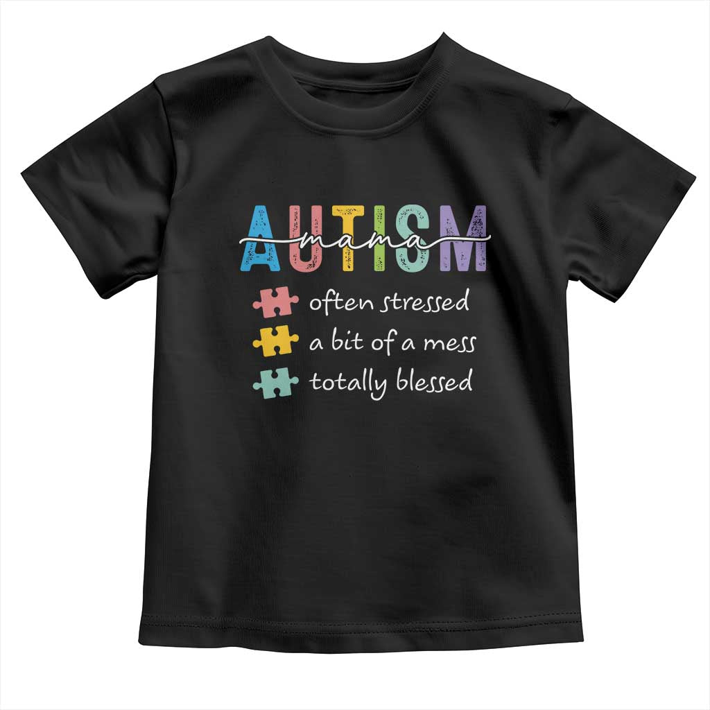 Blessed Autism Mama Toddler T Shirt Often Stressed A Bit of A Mess Totally Blessed TS10 Black Print Your Wear