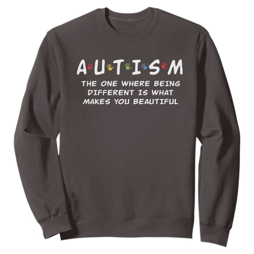 Friends Autism Sweatshirt The One Where Being Different is What Makes You Beautiful TS10 Dark Chocolate Print Your Wear