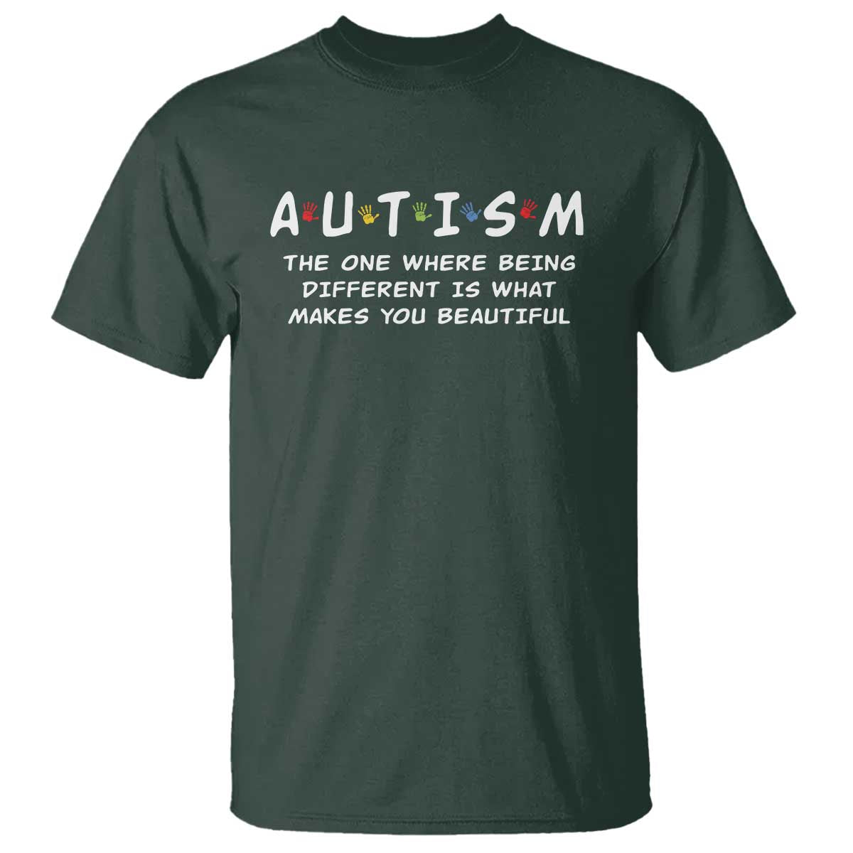 Friends Autism T Shirt The One Where Being Different is What Makes You Beautiful TS10 Dark Forest Green Print Your Wear