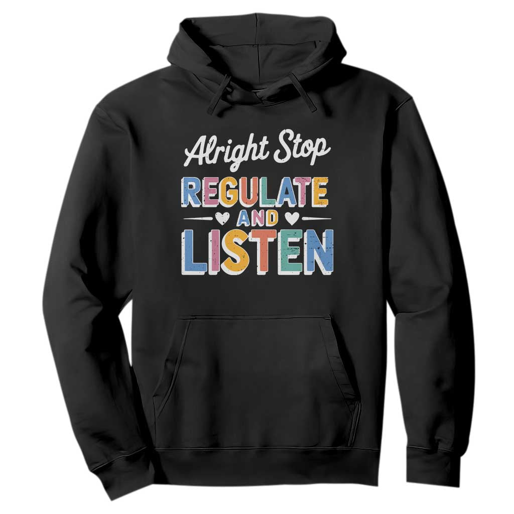 SPED Teacher Hoodie Alright Stop Regulate And Listen TS10 Black Print Your Wear