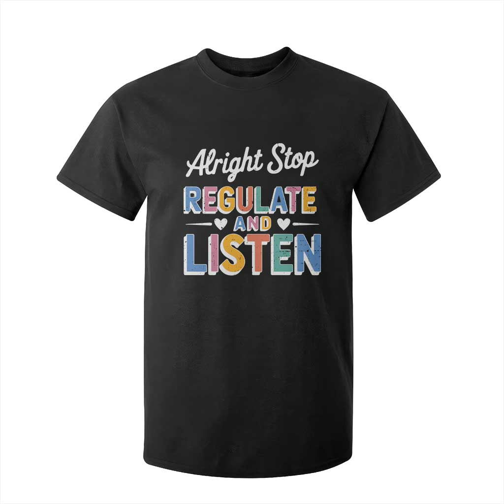 SPED Teacher T Shirt For Kid Alright Stop Regulate And Listen TS10 Black Print Your Wear