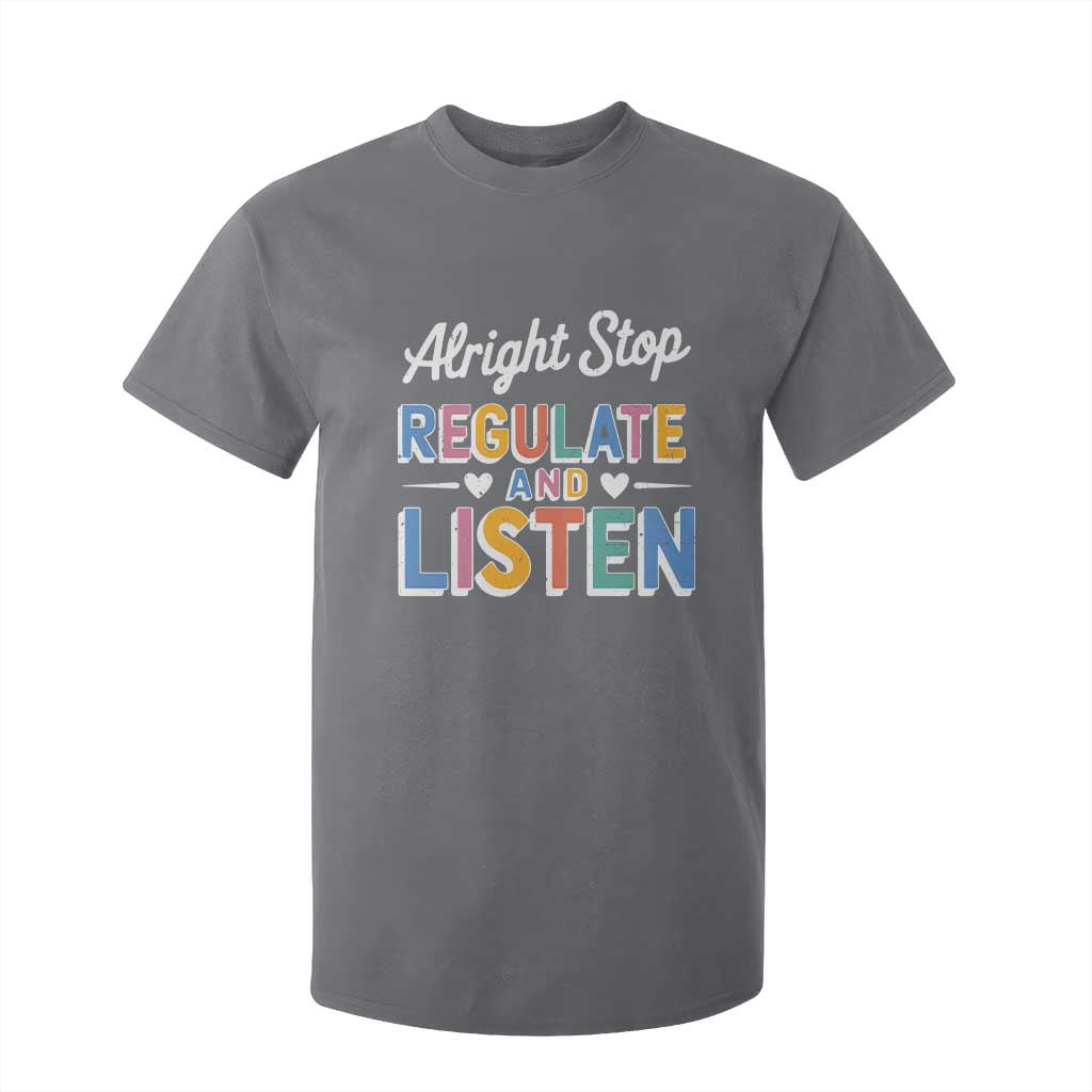 SPED Teacher T Shirt For Kid Alright Stop Regulate And Listen TS10 Charcoal Print Your Wear