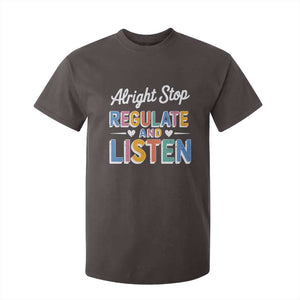 SPED Teacher T Shirt For Kid Alright Stop Regulate And Listen TS10 Dark Chocolate Print Your Wear