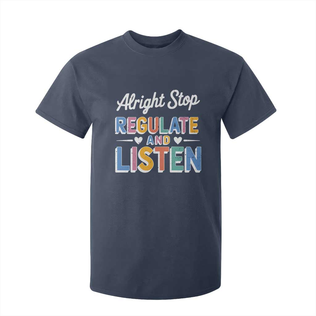 SPED Teacher T Shirt For Kid Alright Stop Regulate And Listen TS10 Navy Print Your Wear