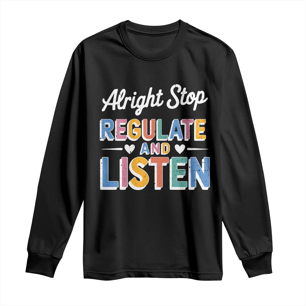 SPED Teacher Long Sleeve Shirt Alright Stop Regulate And Listen TS10 Black Print Your Wear