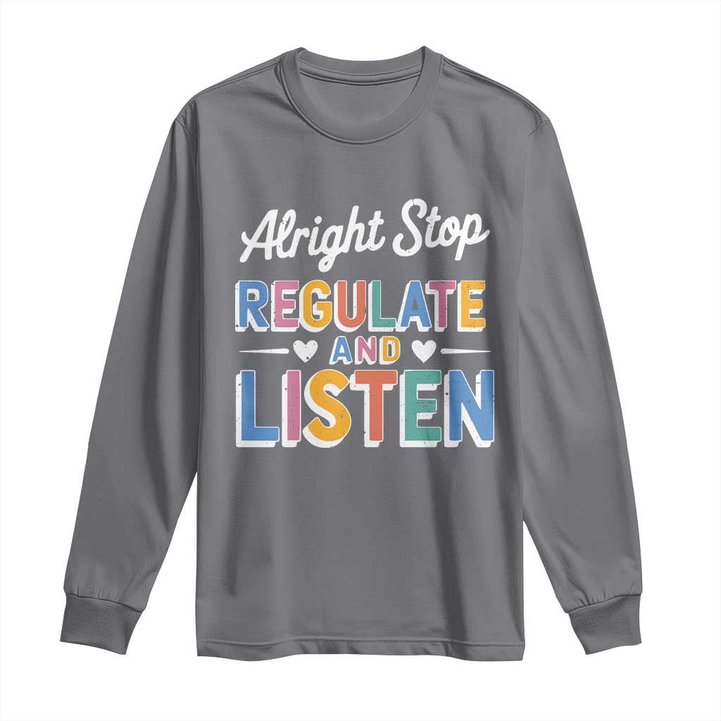 SPED Teacher Long Sleeve Shirt Alright Stop Regulate And Listen TS10 Charcoal Print Your Wear