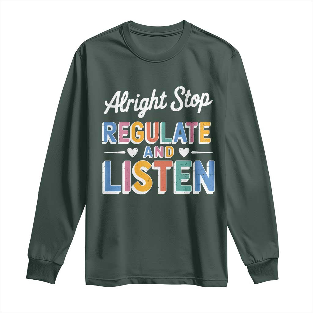 SPED Teacher Long Sleeve Shirt Alright Stop Regulate And Listen TS10 Dark Forest Green Print Your Wear