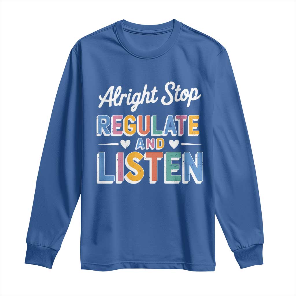 SPED Teacher Long Sleeve Shirt Alright Stop Regulate And Listen TS10 Royal Blue Print Your Wear