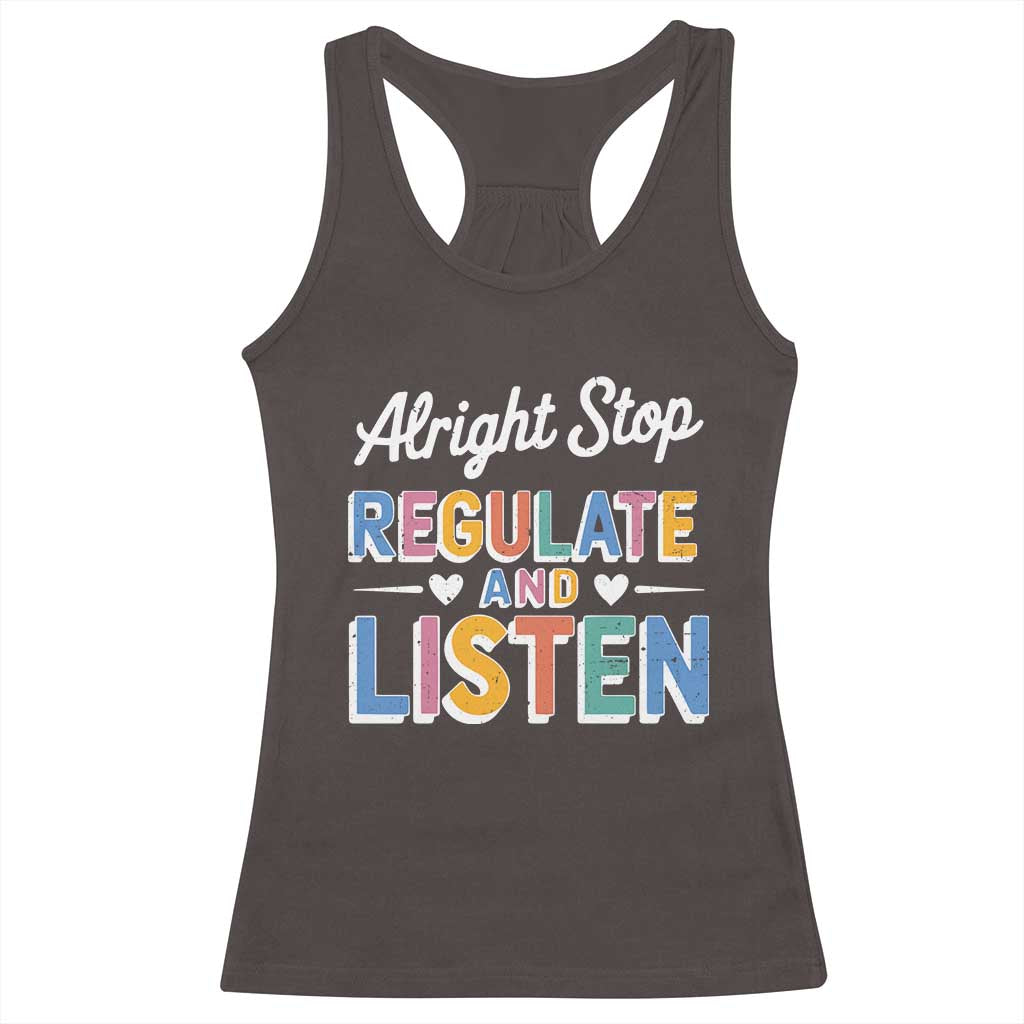 SPED Teacher Racerback Tank Top Alright Stop Regulate And Listen TS10 Dark Chocolate Print Your Wear