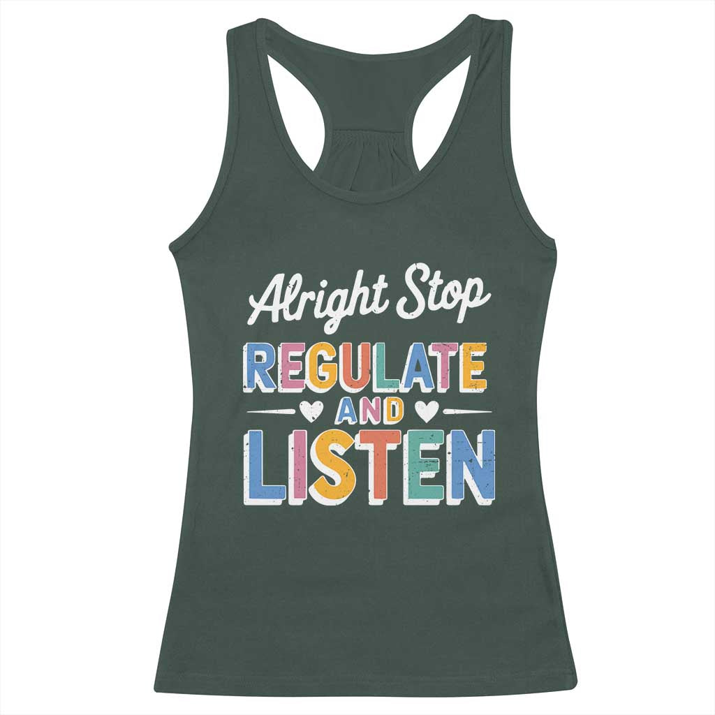 SPED Teacher Racerback Tank Top Alright Stop Regulate And Listen TS10 Dark Forest Green Print Your Wear