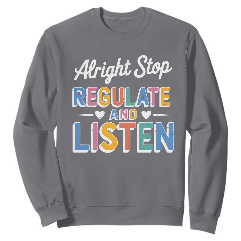 SPED Teacher Sweatshirt Alright Stop Regulate And Listen TS10 Charcoal Print Your Wear