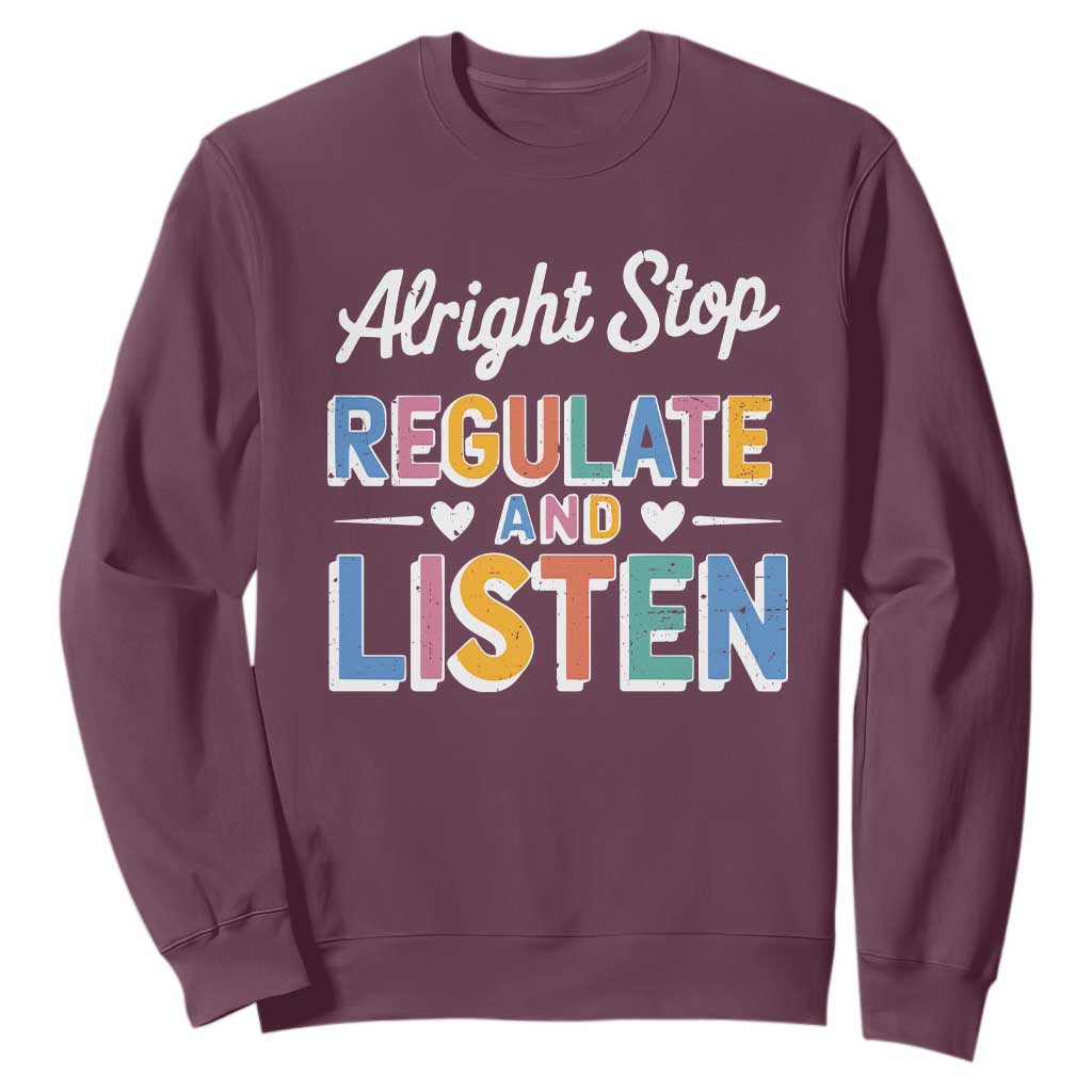SPED Teacher Sweatshirt Alright Stop Regulate And Listen TS10 Maroon Print Your Wear