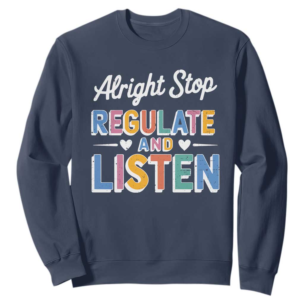 SPED Teacher Sweatshirt Alright Stop Regulate And Listen TS10 Navy Print Your Wear