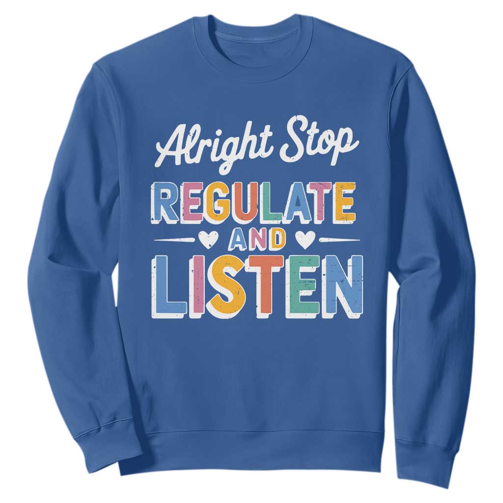 SPED Teacher Sweatshirt Alright Stop Regulate And Listen TS10 Royal Blue Print Your Wear