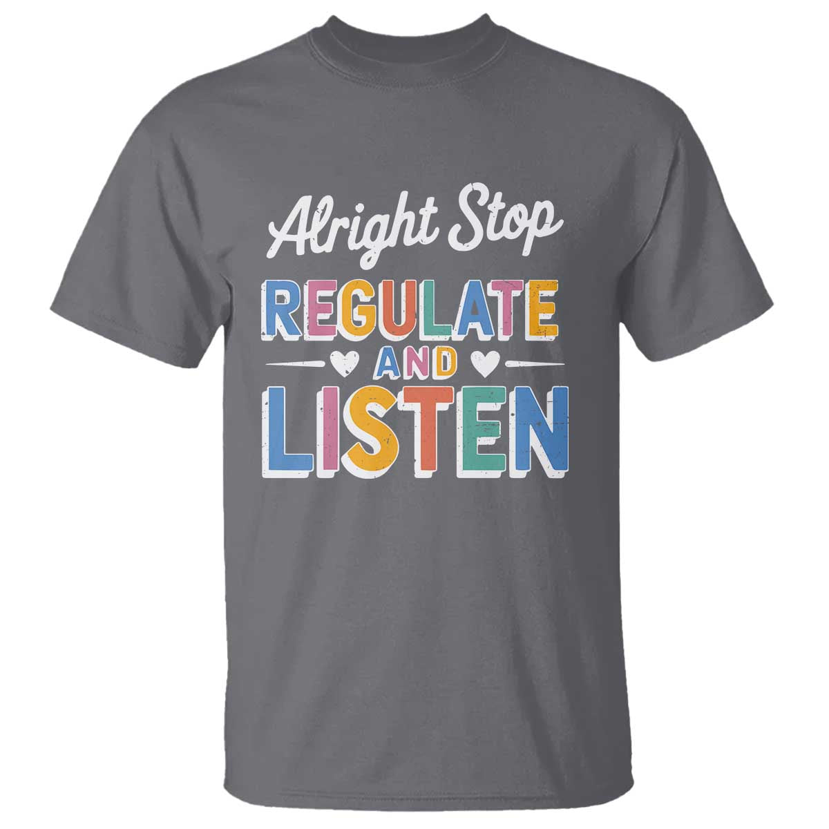 SPED Teacher T Shirt Alright Stop Regulate And Listen TS10 Charcoal Print Your Wear