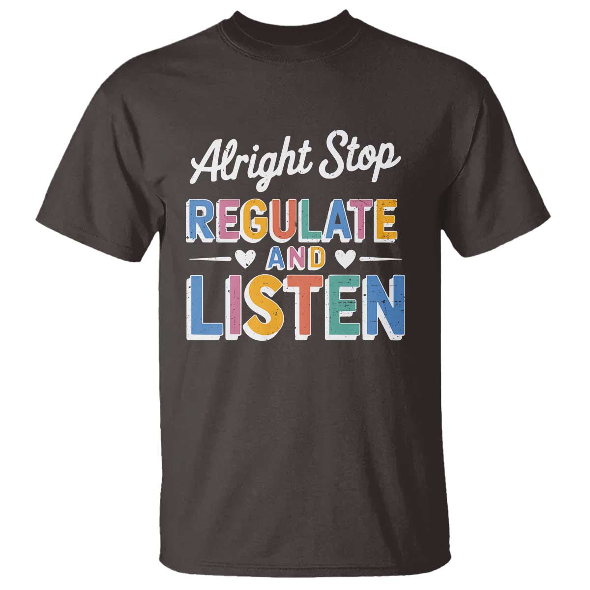 SPED Teacher T Shirt Alright Stop Regulate And Listen TS10 Dark Chocolate Print Your Wear