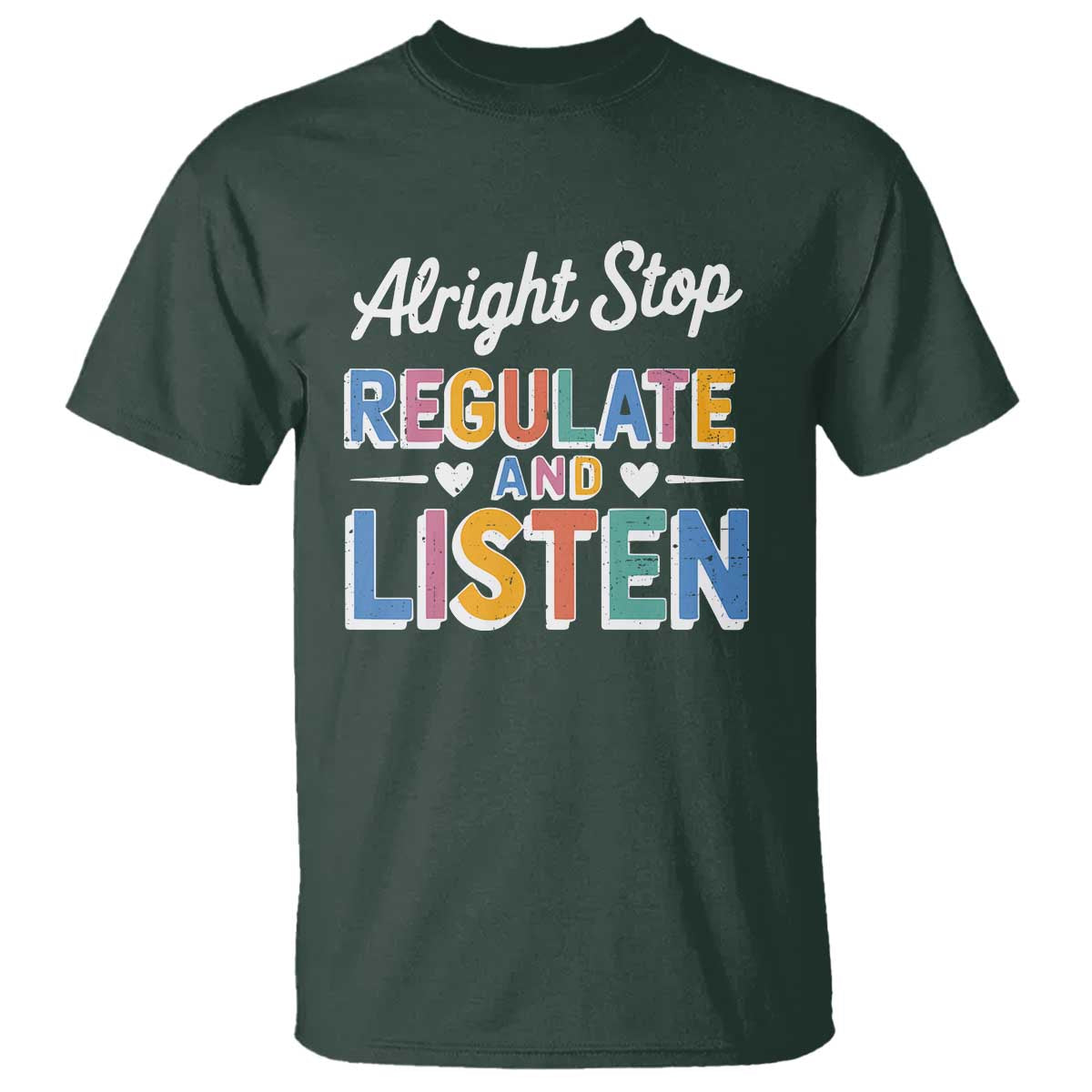 SPED Teacher T Shirt Alright Stop Regulate And Listen TS10 Dark Forest Green Print Your Wear