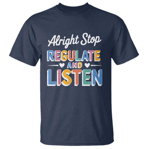 SPED Teacher T Shirt Alright Stop Regulate And Listen TS10 Navy Print Your Wear