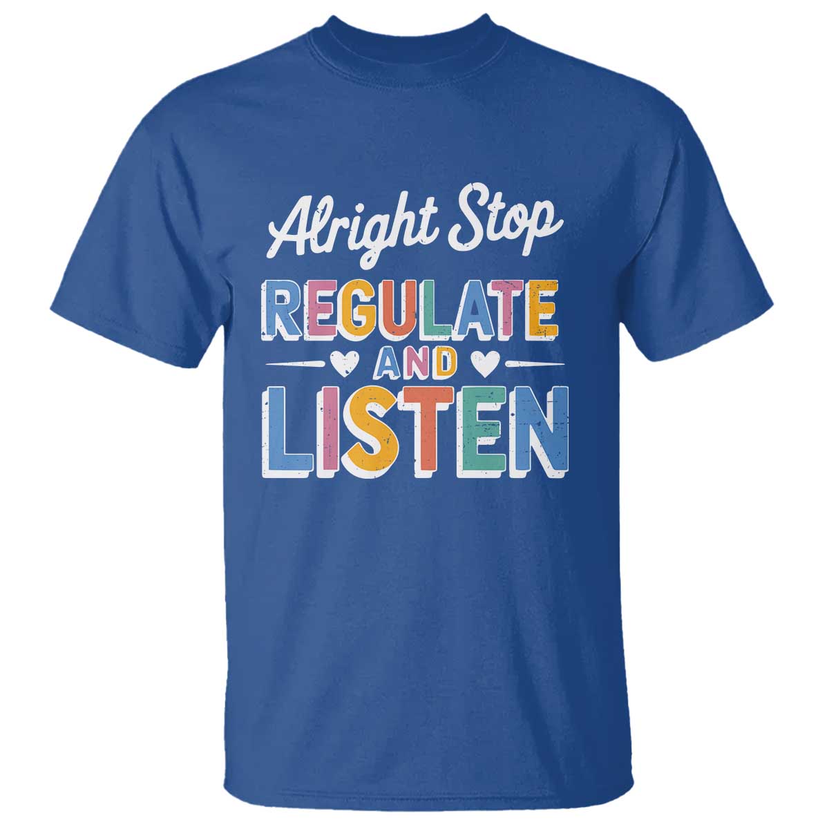 SPED Teacher T Shirt Alright Stop Regulate And Listen TS10 Royal Blue Print Your Wear