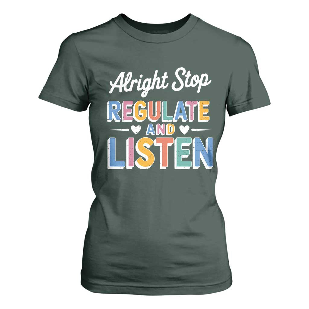 SPED Teacher T Shirt For Women Alright Stop Regulate And Listen TS10 Dark Forest Green Print Your Wear