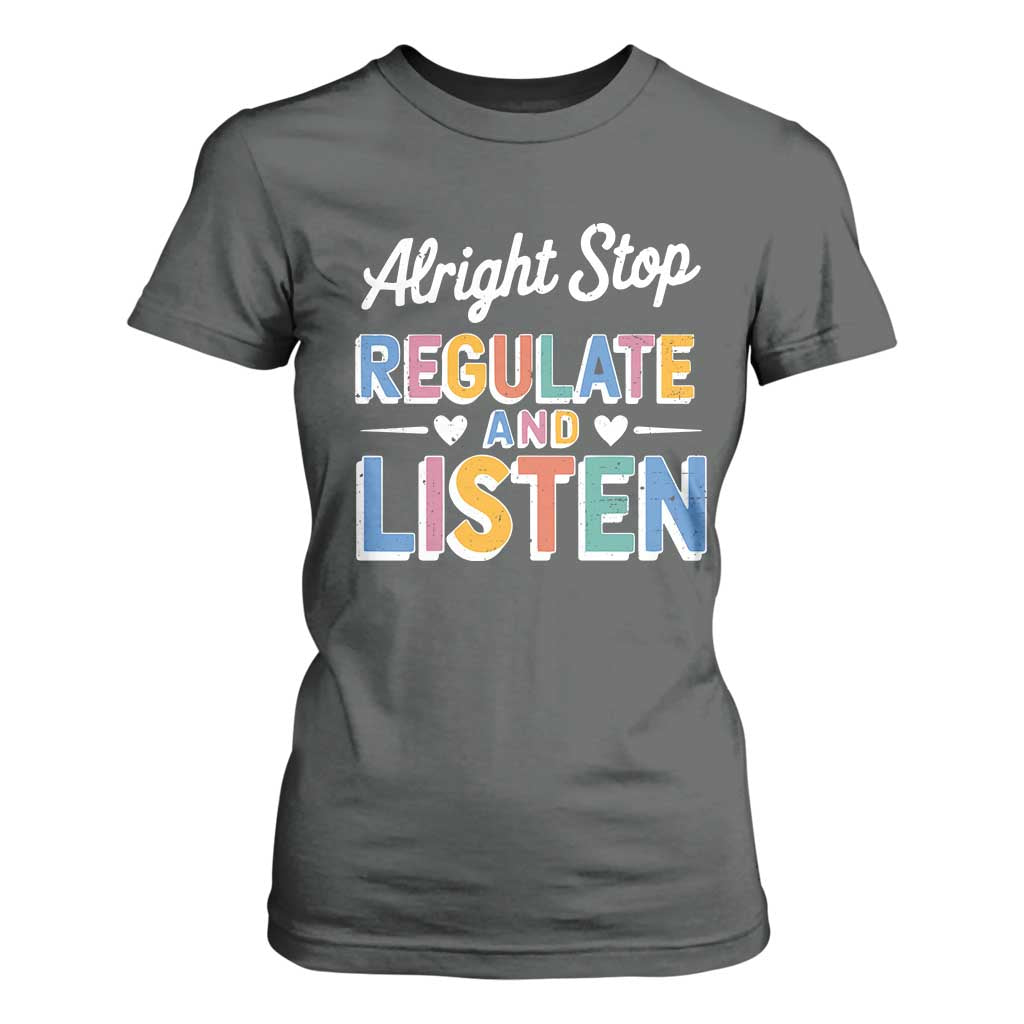 SPED Teacher T Shirt For Women Alright Stop Regulate And Listen TS10 Dark Heather Print Your Wear