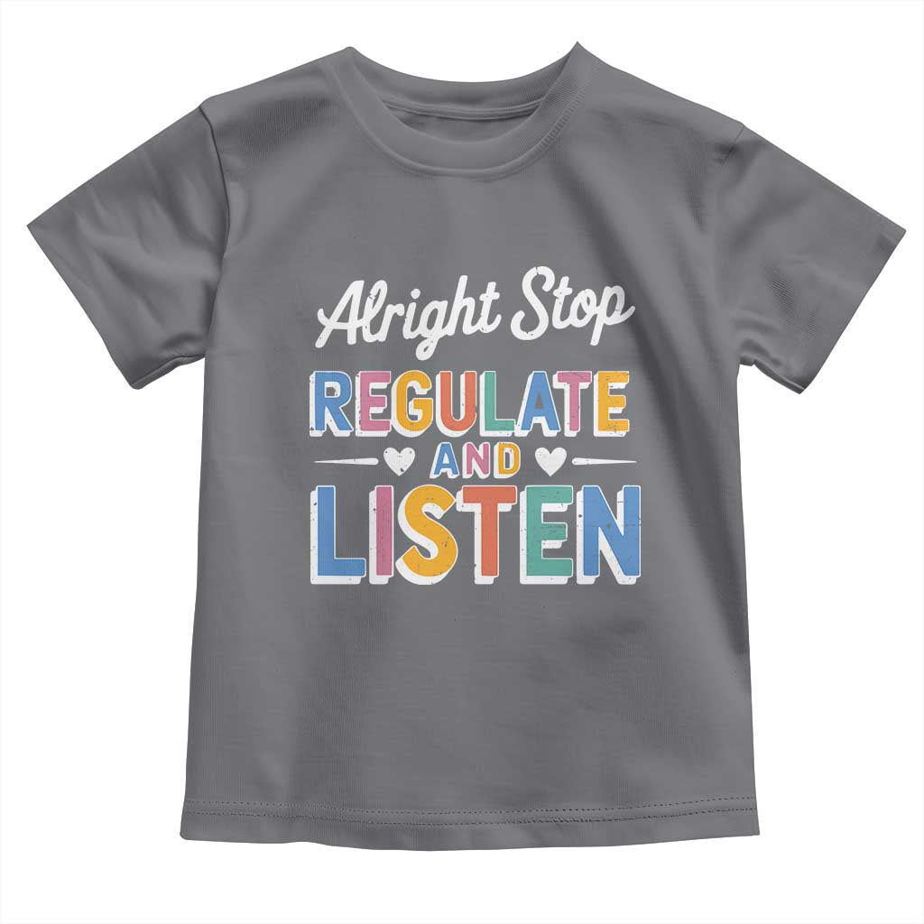 SPED Teacher Toddler T Shirt Alright Stop Regulate And Listen TS10 Charcoal Print Your Wear