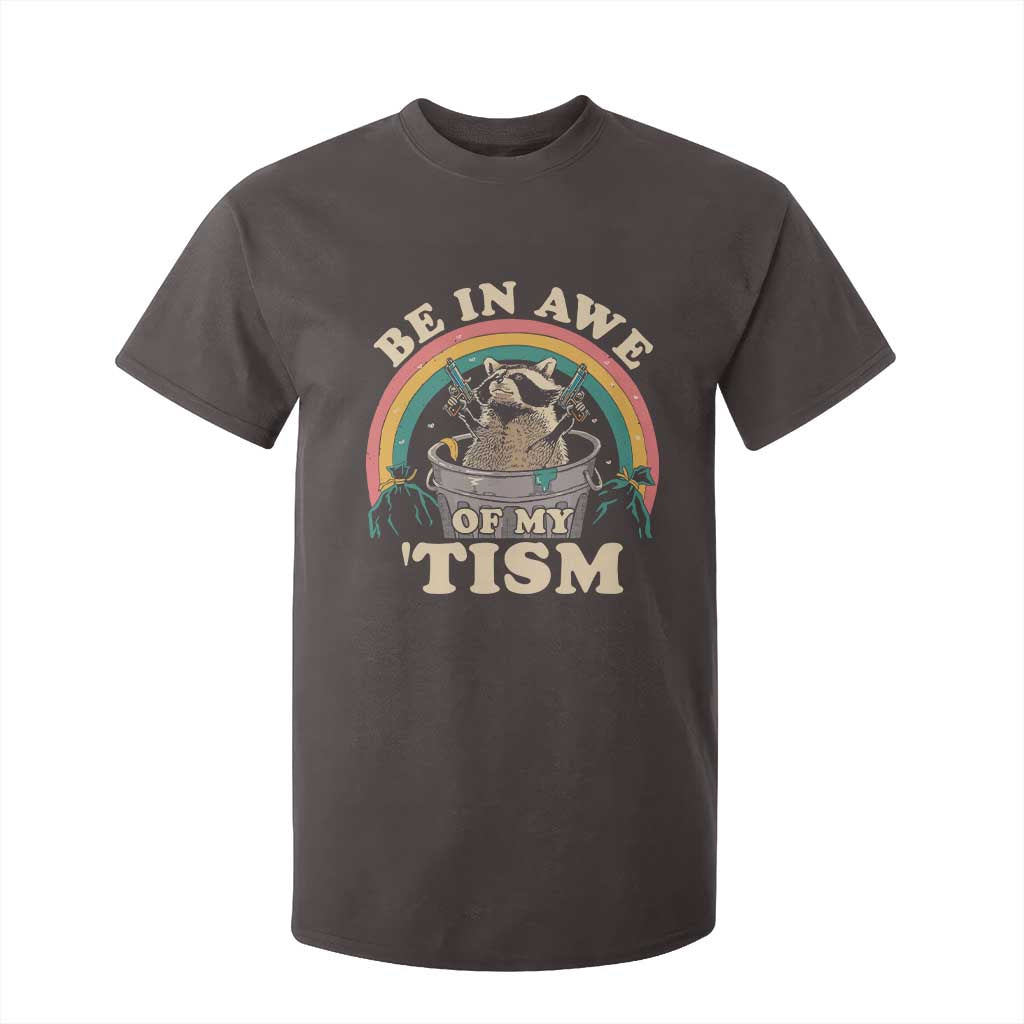 Autism Funny Be In Awe Of My 'Tism Meme Autistic Raccoon T Shirt For Kid TS10 Dark Chocolate Print Your Wear