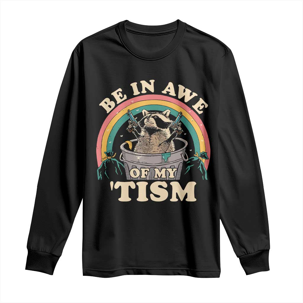 Autism Funny Be In Awe Of My 'Tism Meme Autistic Raccoon Long Sleeve Shirt TS10 Black Print Your Wear