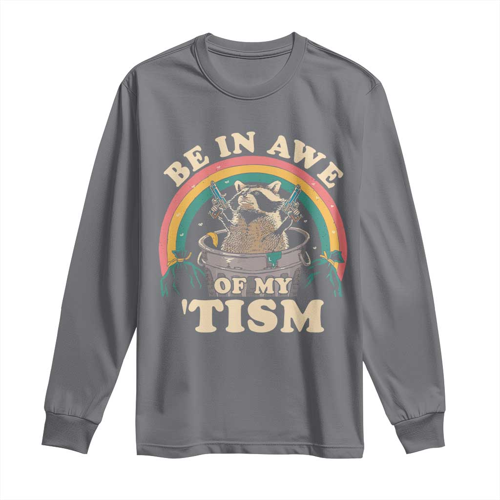 Autism Funny Be In Awe Of My 'Tism Meme Autistic Raccoon Long Sleeve Shirt TS10 Charcoal Print Your Wear