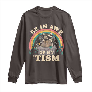 Autism Funny Be In Awe Of My 'Tism Meme Autistic Raccoon Long Sleeve Shirt TS10 Dark Chocolate Print Your Wear