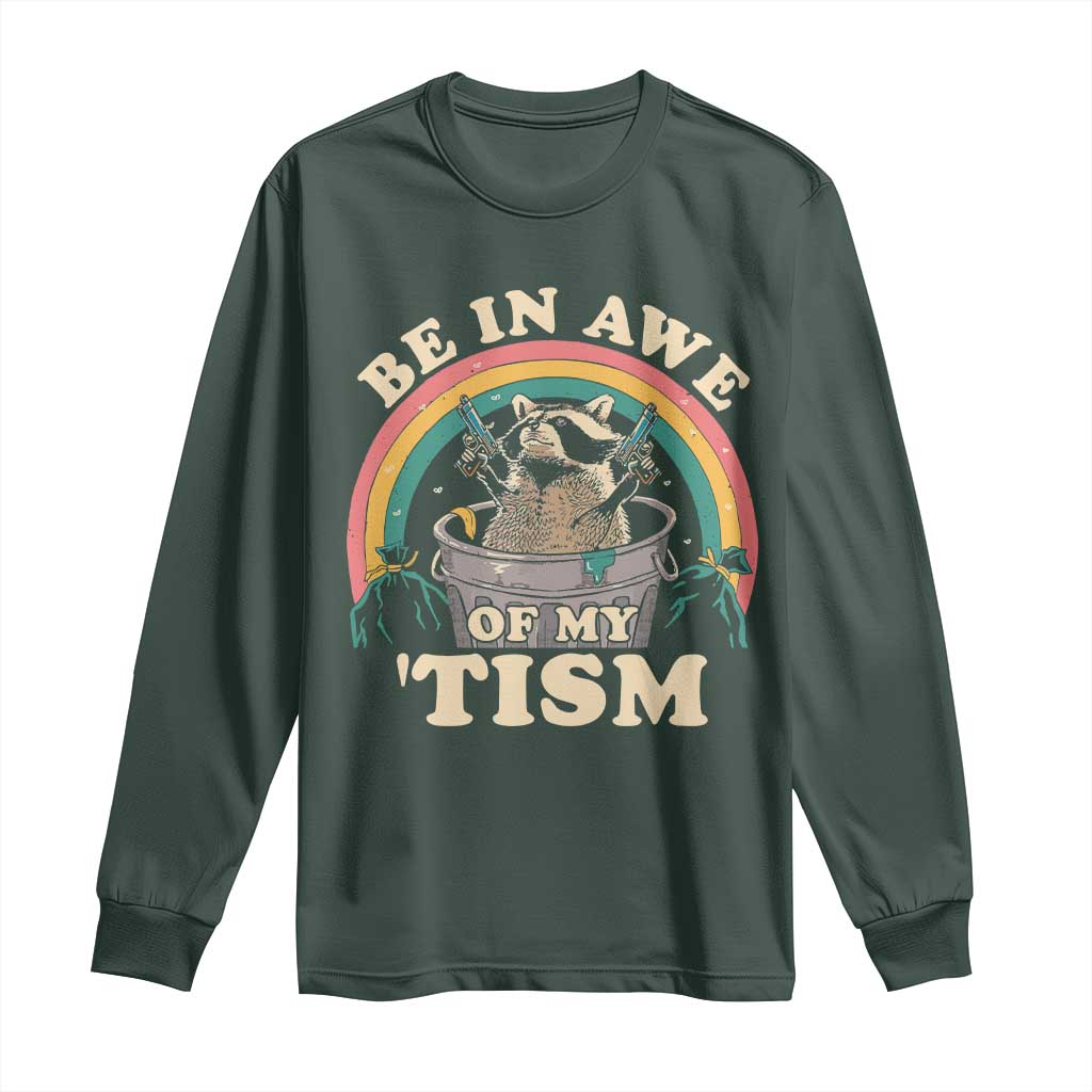 Autism Funny Be In Awe Of My 'Tism Meme Autistic Raccoon Long Sleeve Shirt TS10 Dark Forest Green Print Your Wear