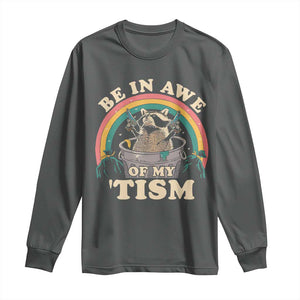 Autism Funny Be In Awe Of My 'Tism Meme Autistic Raccoon Long Sleeve Shirt TS10 Dark Heather Print Your Wear