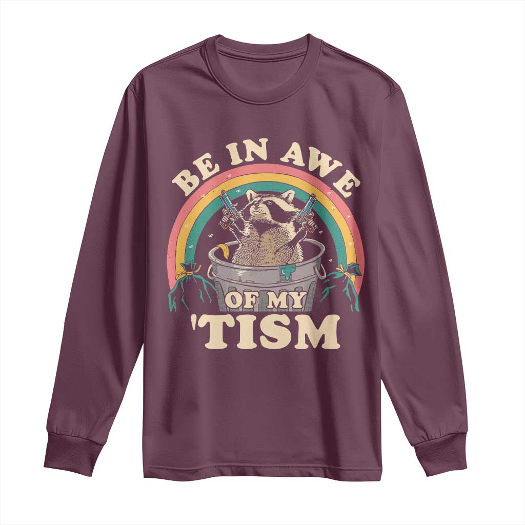 Autism Funny Be In Awe Of My 'Tism Meme Autistic Raccoon Long Sleeve Shirt TS10 Maroon Print Your Wear
