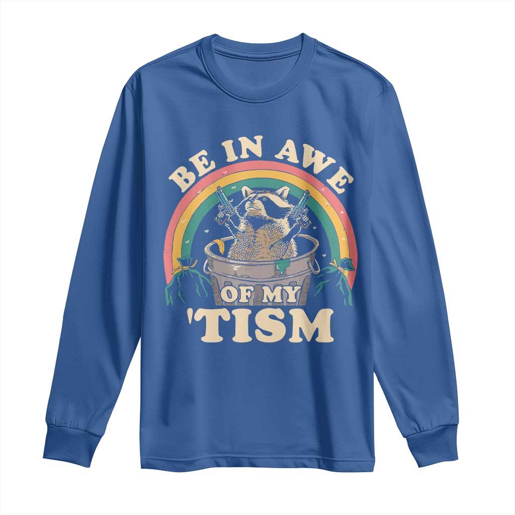 Autism Funny Be In Awe Of My 'Tism Meme Autistic Raccoon Long Sleeve Shirt TS10 Royal Blue Print Your Wear