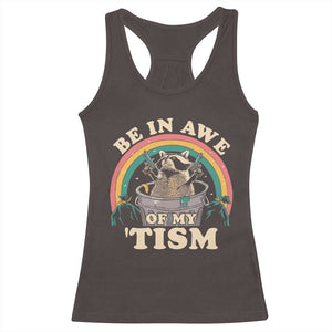 Autism Funny Be In Awe Of My 'Tism Meme Autistic Raccoon Racerback Tank Top TS10 Dark Chocolate Print Your Wear