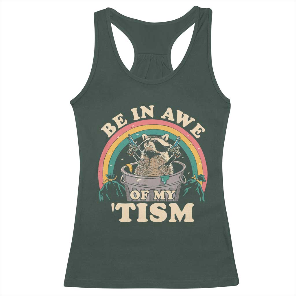Autism Funny Be In Awe Of My 'Tism Meme Autistic Raccoon Racerback Tank Top TS10 Dark Forest Green Print Your Wear